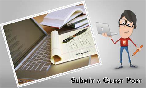 Unlocking the Potential of Guest Posting: How to Submit Your Guest Post on Top Platforms